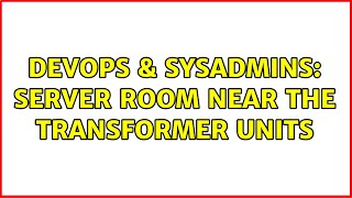 DevOps & SysAdmins: Server room near the transformer units