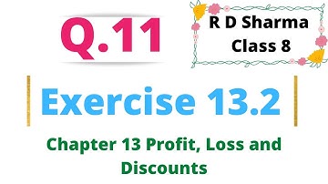 Q.11 Exercise 13.2 Chapter 13 Profit, Loss, Discounts and Value Added Tax R  D Sharma Class 8 Math