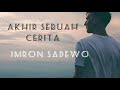 AKHIR SEBUAH CERITA// IMRON SADEWO