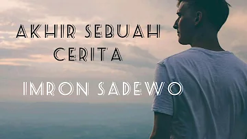 AKHIR SEBUAH CERITA// IMRON SADEWO