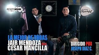 LA MEJOR DE TODAS - CESAR MANCILLA feat JAIR MENDOZA / Acustico DeSenchuufa2