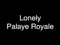 Palaye Royale - Lonely [Lyrics]