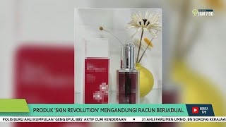 Produk 'Skin Revolution' Mengandungi Racun Berjadual