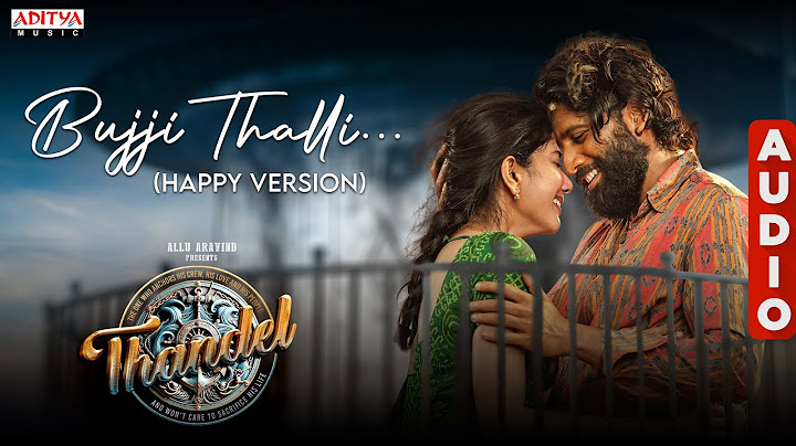 Bujji Thalli (Happy Version) Audio | Thandel | Naga Chaitanya, Sai Pallavi | Shree Mani | DSP