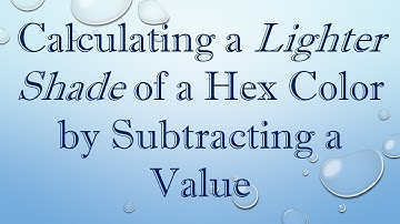 Calculating a Lighter Shade of a Hex Color by Subtracting a Value