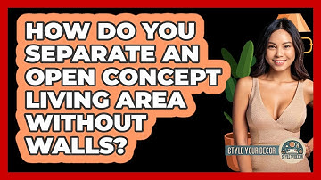 How Do You Separate An Open Concept Living Area Without Walls? - Style Your Decor