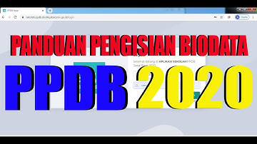PANDUAN PENGINPUTAN BIODATA PESERTA PENDAFTARAN PPDB 2020