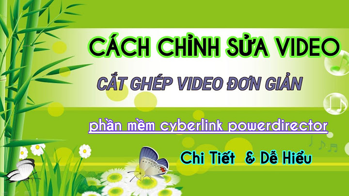 Hướng dẫn cắt video bằng cyberlink powerdirector