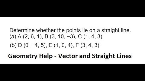 Geometry Help: Determine whether the points lie on a straight line - Vector and Ratio