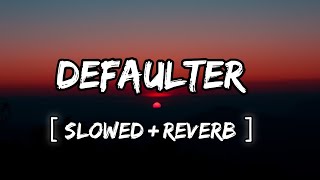 Tera Yar Defaulter | slowed & reverb | R Nait & Gulrez Akhtar | Lofi Beats