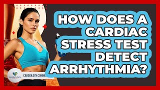 How Does A Cardiac Stress Test Detect Arrhythmia? - Cardiology Community