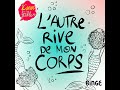 L'Autre rive de mon corps | Une marche vers soi (4/4)