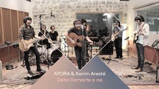 Video thumbnail of "AYORA, Xarim Aresté - Debo Llamarte o No (En Directo)"