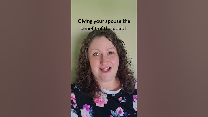 Giving your spouse the benefit of the doubt can only improve your relationship