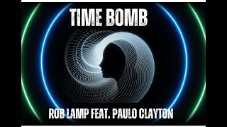 TIME BOMB - ROB LAMP FEAT. PAULO CLAYTON