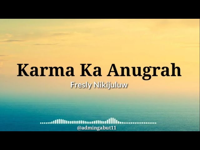 Fresly Nikijuluw - Karma Ka Anugrah (Lirik Video) class=
