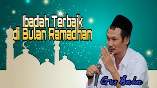 Gus Baha _ Ibadah Terbaik di Bulan Ramadhan..