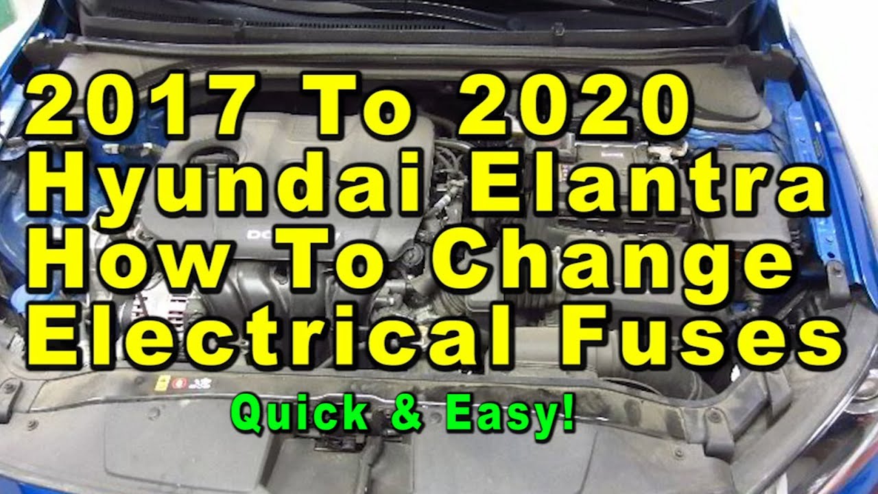 2017 To 2020 Hyundai Elantra How To Change Electrical Fuses & Relays ...