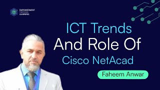 Information and Communication Technology (ICT) and Role Of Cisco NetAcad | Faheem Anwar | ETL Online