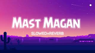 Mast Magan -Arijit Singh[Slowed+Reverb] lofi mix