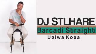 Dj Stlhare _Barcadi Straight Utlwa Kota