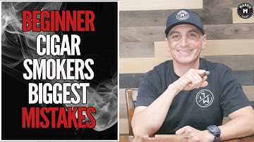 Beginner Cigar Smoker’s Biggest Mistakes