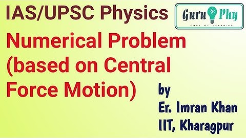 Numerical Problem (based on Central Force), IAS/UPSC Physics Lecture 5.5