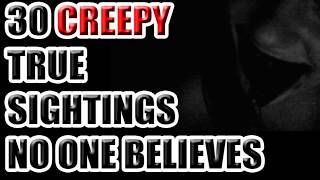 30 Creepy True Sightings No One Believes [ASKREDDIT]