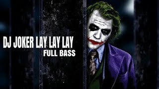 DJ JOKER LAY LAY LAY VIRAL| FULL BASS| BASS NYA BIKIN JANTUNG MAU COPOT