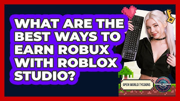 What Are The Best Ways To Earn Robux With Roblox Studio? - Open World Tycoons