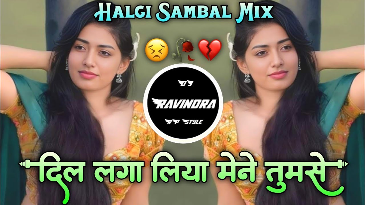 Dil Laga Liya Maine Tumse Pyaar Karke😣दिल लगा लिया मेने तुमसे प्यार 🥀Halgi Sambal DJ Ravindra RP💔