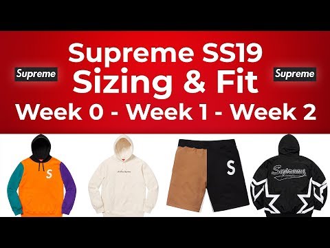 Supreme SS19 Sizing & Fit Guide - Week 0 - Week 1 - Week 2 Supreme