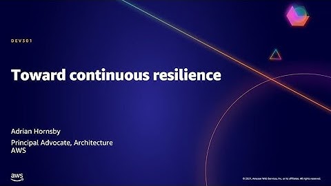 AWS AMER Summit May 2021 | Toward continuous resilience
