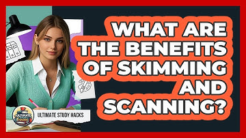 What Are The Benefits Of Skimming And Scanning?