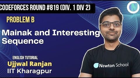 Codeforces Round #819 (Div-1 + Div-2) | Problem B | Mainak and Interesting Sequence | Newton School