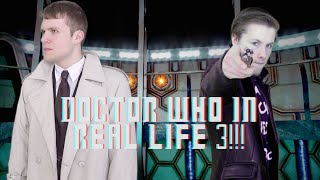 Doctor Who in REAL LIFE 3!!!