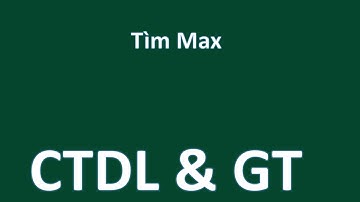 CTDL & GT  BÀI 3 TÌM MAX  GIẢI THUẬT THAM LAM