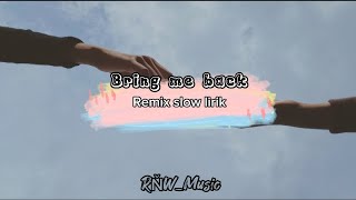 Bring Me Back( Remix slow Lyrics ) 🎶..