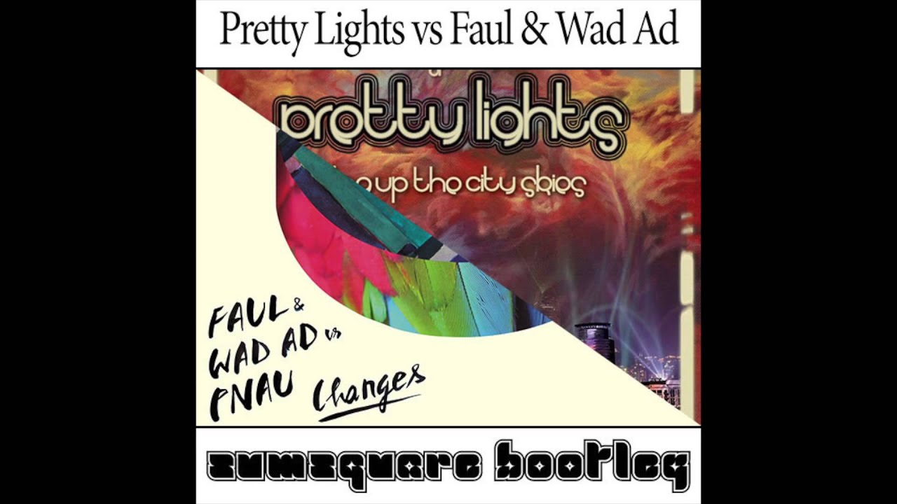 pretty lights faul wad ad change something pretty lights faul wad ad change something