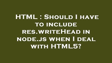 HTML : Should I have to include res.writeHead in node.js when I deal with HTML5?
