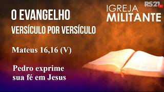 Igreja Militante | Mateus 16, 16 (V) | 18/05/2026