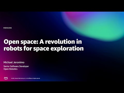 Amazon re:MARS 2022 - Open space: A revolution in robots for space exploration (ROB206)