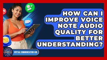 How Can I Improve Voice Note Audio Quality For Better Understanding? - Virtual Communication Hub