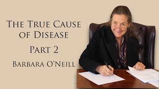 True Cause of Disease Part 2  Barbara O'Neill