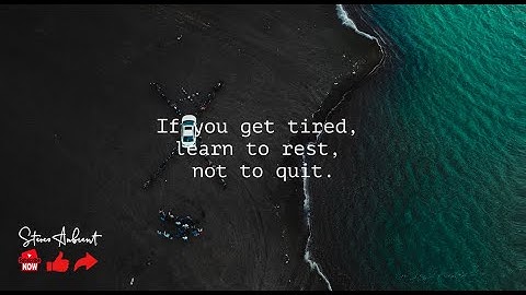 If you are tired, learn to rest,  not to quit.