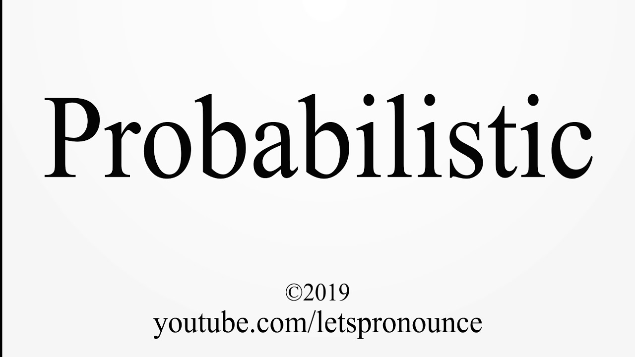 How To Pronounce Probabilistic
