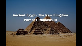 Ancient Egypt - The New Kingdom Part 4: Tuthmosis III