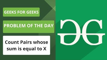 Count Pairs whose sum is equal to X | Problem Of The Day | Geeks For Geeks