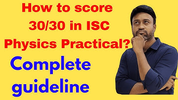 How to score 30 out of 30 in ISC Physics Practical exam I ISC Physics Practical Exam Strategy II