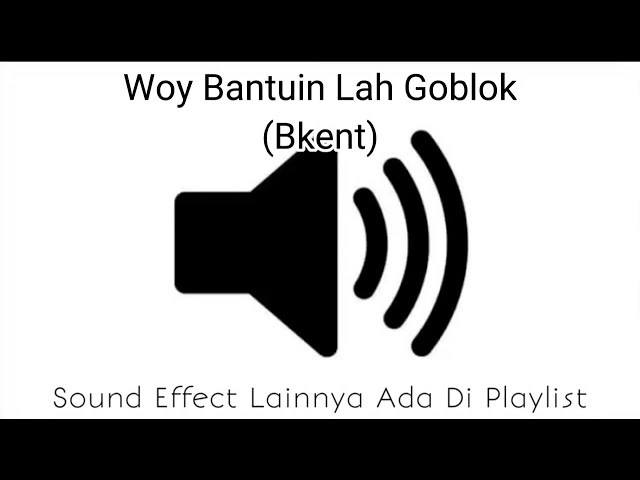 Sound Effect Woy Bantuin Lah Goblok (Bkent) class=